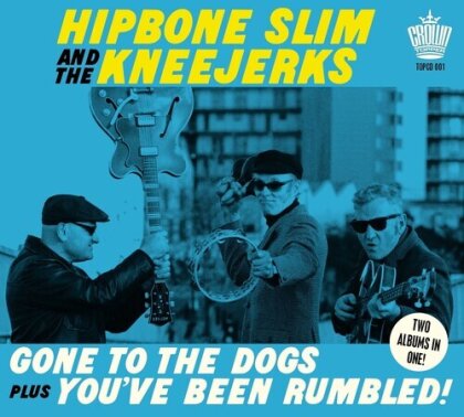 Hipbone Slim And The Kneejerks - Gone To The Dogs & You've Been Rumbled!