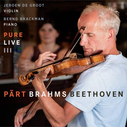 Arvo Pärt (*1935), Johannes Brahms (1833-1897), Ludwig van Beethoven (1770-1827), Jeroen de Groot & Bernd Brackmann - Pure Live III