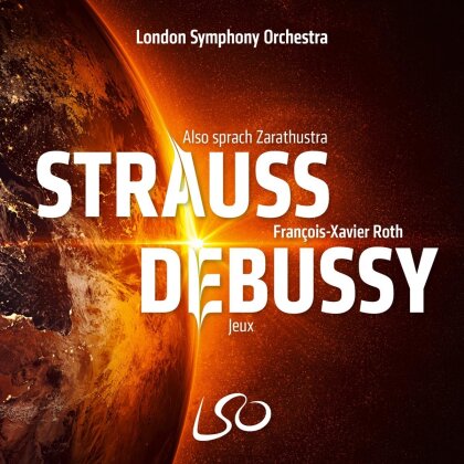Richard Strauss (1864-1949), Claude Debussy (1862-1918), François-Xavier Roth & London Symphony Orchestra - Also Sprach Zarathustra / Jeux (Hybrid SACD)