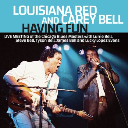 Louisiana Red & Carey Bell - Having Fun: Live Meeting Of The Chicago Blues