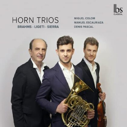 Miguel Colom, Manuel Escauriaza, Denis Pascal, Johannes Brahms (1833-1897), György Ligeti (1923-2006), … - Horn Trios