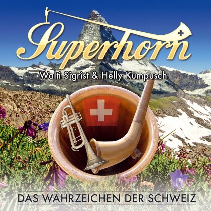Walti Sigrist & Helly Kumpusch - Superhorn - Das Wahrzeichen der Schweiz