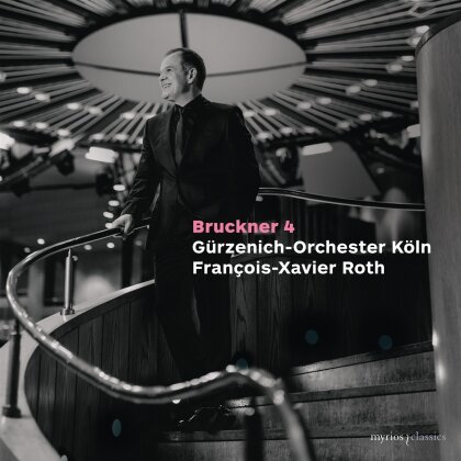 Anton Bruckner (1824-1896), François-Xavier Roth & Gürzenich-Orchester Köln - Symphony No. 4 (first Version)