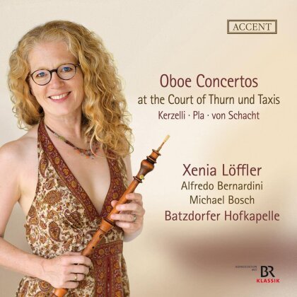 Franz Xaver Kerzelli (c1730-c1794), Theodor von Schacht (1748-1823), Joan Baptista Pla (c17720-c1773), Xenia Löffler, Alfredo Bernardini, … - Oboe Concertos At The Court of Thurn und Taxis