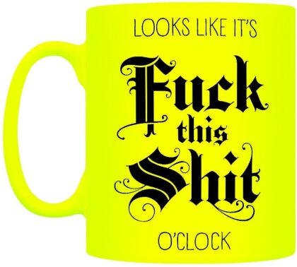 Looks Like It's Fuck This Shit O'clock - Neon Mug