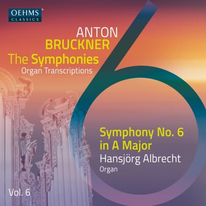 Anton Bruckner (1824-1896) & Hansjörg Albrecht - The Bruckner Symphonies Vol. 6 - Organ Transcriptions