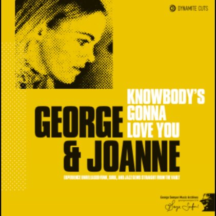 George & Joanne - Knowbody's Gonna Love You (2023 Reissue, 7" Single)