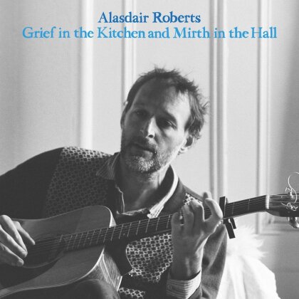 Alasdair Roberts - Grief In The Kitchen And Mirth In The Hall (LP)