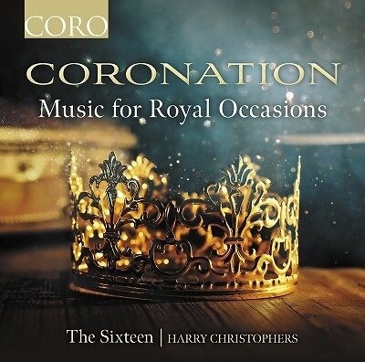 Harry Christophers & The Sixteen - Coronation - Music For Royal Occasions