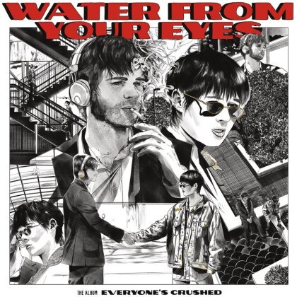 Water From Your Eyes - Everyone's Crushed