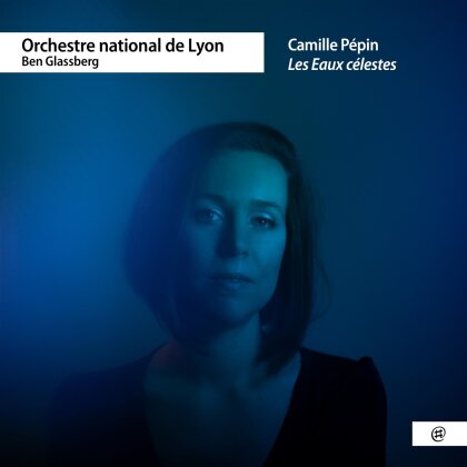 Orchestre National de Lyon, Camille Pépin (*1990) & Ben Glassberg - Les Eaux Célestes