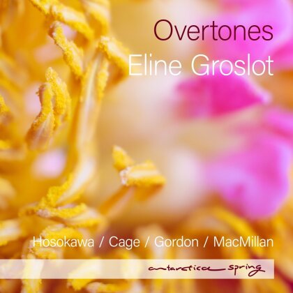 Eline Groslot - Overtones - WORKS BY HOSOKAWA/CAGE/MACMILLAN/GORDON