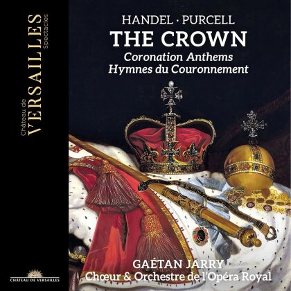 Choeur De L'opera Royal, Georg Friedrich Händel (1685-1759), Henry Purcell (1659-1695), Gaétan Jarry & Orchestra de l'Opera Royal - The Crown - Coronation Anthems