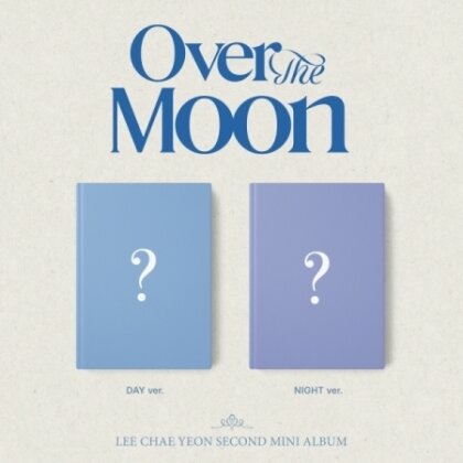 Chae Yeon Lee (K-Pop) - Over The Moon (2 Random Versions)