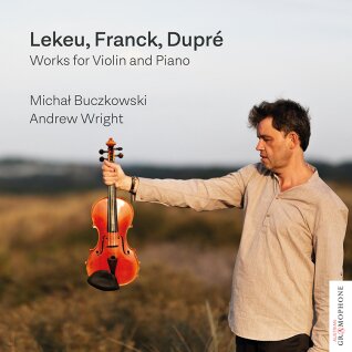 Guillaume Lekeu (1870-1894), César Franck (1822-1890), Marcel Dupré (1886-1971), Michal Buczkowski & Andrew Wright - Works For Violin And Piano