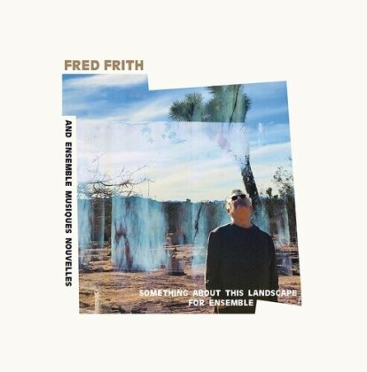 Fred Frith & Ensemble Musiques Nouvelles - Something About This Landscape For Ensemble (LP)