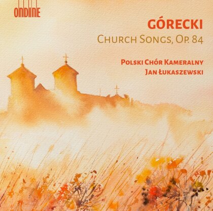 Polish Chamber Choir, Henryk Mikolaj Górecki (1933-2010) & Jan Lukaszewski - Church Songs Op. 84