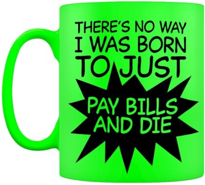 Pay Bills And Die - Neon Mug