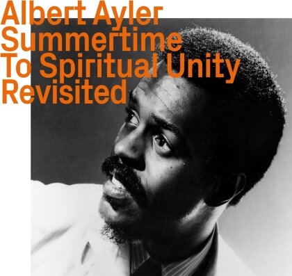 Albert Ayler - Summertime To Spiritual Unity - Revisited