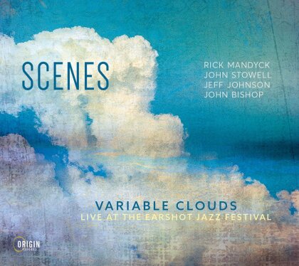 Scenes, Rick Mandyck, John Stowell, Jeff Johnson & John Bishop - Variable Clouds: Live At The Earshot Jazz Festival