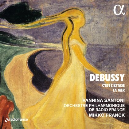 Claude Debussy (1862-1918), Mikko Franck, Vannina Santoni & Orchestre Philharmonique de Radio France - C'est L'extase - La Mer