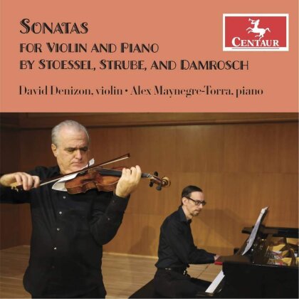 Albert Stoessel, Gustav Strube, Walter Damrosch (1862-1950), David Denizon & Alex Maynegre-Torra - Sonatas For Violin & Piano