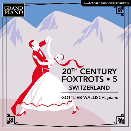 Gottlieb Wallisch - 20Th Century Foxtrots, Vol. 5 - Switzerland