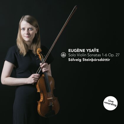 Eugène Ysaÿe (1858-1931) & Solveig Steinborsdottir - Solo Violin Sonatas 1-6 Op. 27