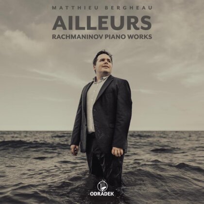 Sergej Rachmaninoff (1873-1943) & Matthieu Bergheau - Ailleurs - Rachmaninov Piano Works