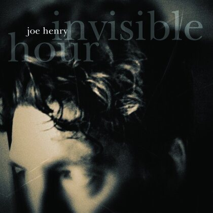 Joe Henry - Invisible Hour (2023 Reissue, Earmusic)