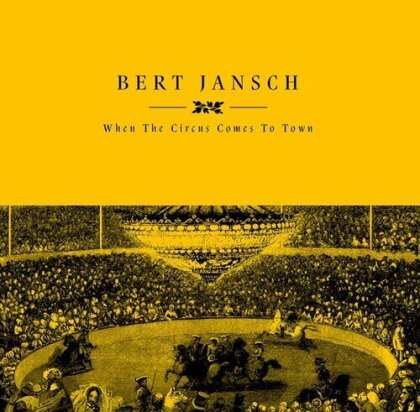 Bert Jansch - When The Circus Comes To Town (2023 Reissue, Earth Recordings, LP)