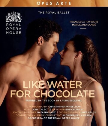The Royal Ballet, Orchestra of the Royal Opera House, Joby Talbot & Alondra de la Parra - Like Water For Chocolate (Opus Arte)
