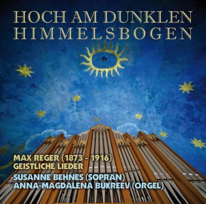 Max Reger (1873-1916), Susanne Behnes & Anna-Magdalena Bukreev - Hoch Am Dunklen Himmmelsbogen - Geistliche Lieder