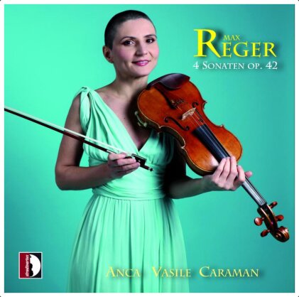 Max Reger (1873-1916) & Anca Vasile Caraman - 4 Sonaten Op. 42