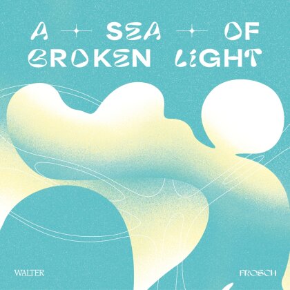 Walter Frosch - A Sea Of Broken Light