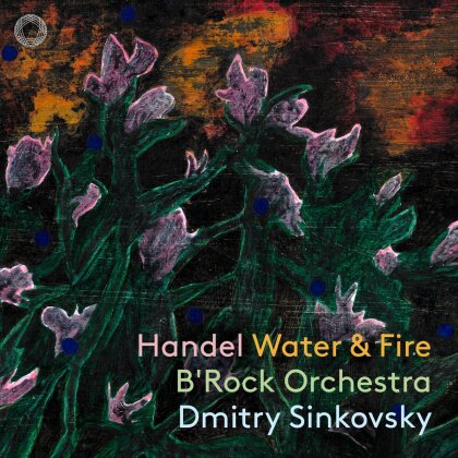 B'Rock Orchestra, Georg Friedrich Händel (1685-1759) & Dmitry Sinkovsky - Water & Fire