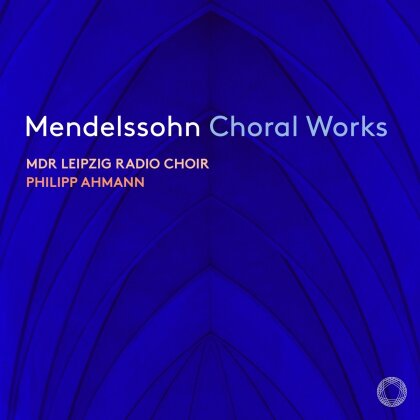 MDR Leipzig Radio Choir, Felix Mendelssohn-Bartholdy (1809-1847) & Philipp Ahmann - Choral Works (Hybrid SACD)
