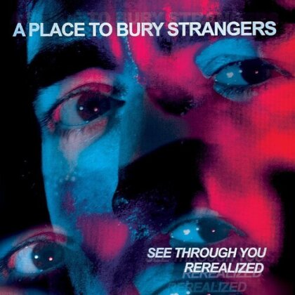 A Place To Bury Strangers - See Through You: Rerealized (2023 Reissue, RSD 2023, Blue/Red Vinyl, 2 LPs)