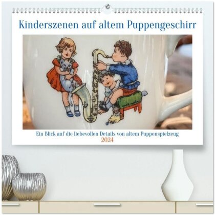 Kinderszenen auf altem Puppengeschirr (hochwertiger Premium Wandkalender 2024 DIN A2 quer) - Kunstdruck in Hochglanz