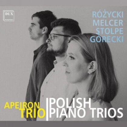 Apeiron Trio, Ludomir Rozycki (1883-1953), Henryk Melcer (1868-1928), Antoni Stolpe (1851-1872) & Henryk Mikolaj Górecki (1933-2010) - Polish Piano Trios By Gorecki, Melcer, Rozycki & Stolpe