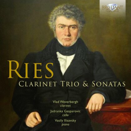 Ferdinand Ries (1784-1838), Vlad Weverbergh, Jadranka Gasparovic & Vasily Ilisavsky - Clarinet Trio & Sonatas