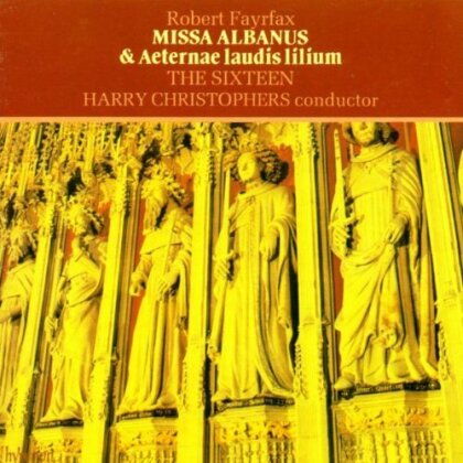 Robert Fayrfax (1464-1521), Harry Christophers & The Sixteen - Missa Albanus & Aeternae laudis lilium