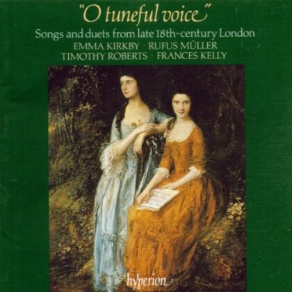 Emma Kirkby, Rufus Müller, Frances Kelly & Timothy Roberts - O tuneful voice - Songs And Duets From Late 18th Century England
