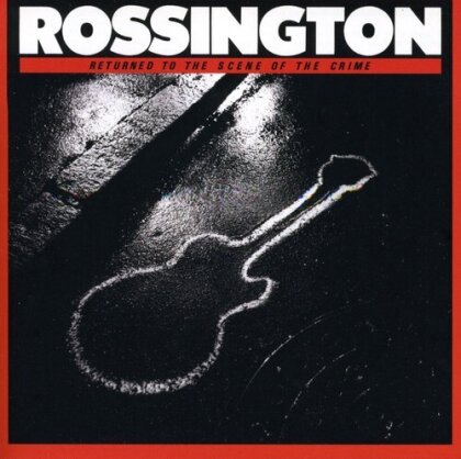 Rossington - Return To The Scene Of The Crime (Wounded Bird Records, 2023 Reissue)