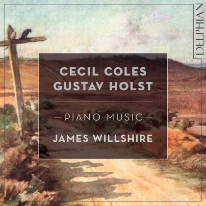 James Willshire, Cecil Coles (1888-1918) & Gustav Holst (1874-1934) - Piano Music