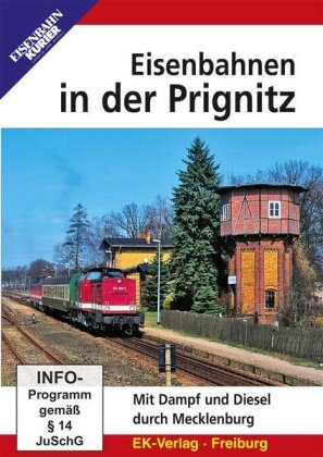 Eisenbahnen in der Prignitz - Mit Dampf und Diesel durch Mecklenburg