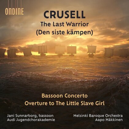 Bernhard Henrik Crusell (1775-1838), Aapo Häkkinen, Frank Skog, Jani Sunnarborg, … - Overture To "The Little Slave Girl", The Last Warrior (Den siste kämpen) - Bassoon Concerto