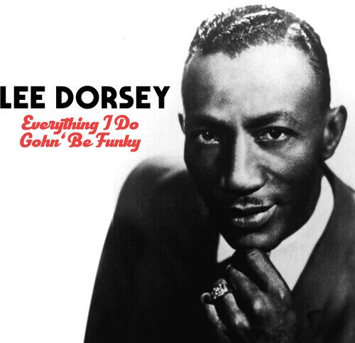 Lee Dorsey - Everything I Do Gohn Be Funky CD-R, Manufactured On Demand