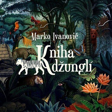 Czech Philharmonic & Marko Ivanović - Kniha Džungli