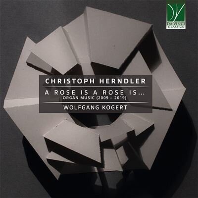 Christoph Herndler & Wolfgang Kogert - A Rose Is A Rose Is... - Organ Music (2009-2019)